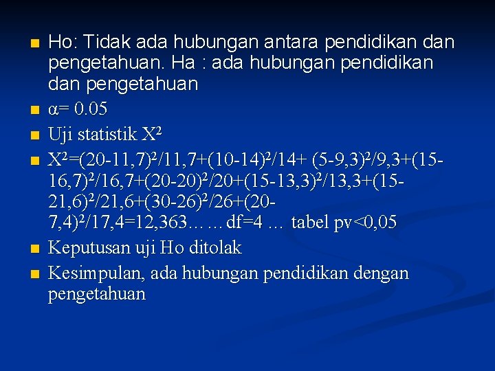 n n n Ho: Tidak ada hubungan antara pendidikan dan pengetahuan. Ha : ada