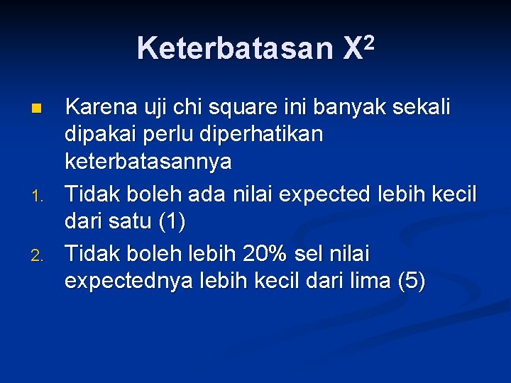 Keterbatasan X 2 n 1. 2. Karena uji chi square ini banyak sekali dipakai