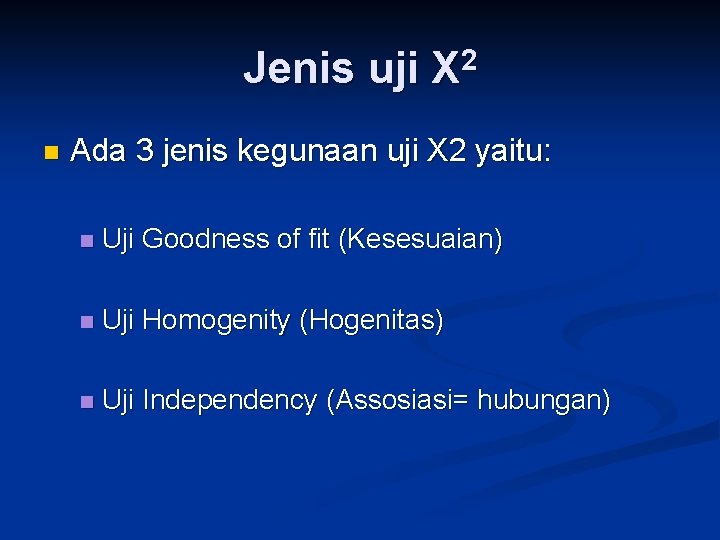 Jenis uji X 2 n Ada 3 jenis kegunaan uji X 2 yaitu: n