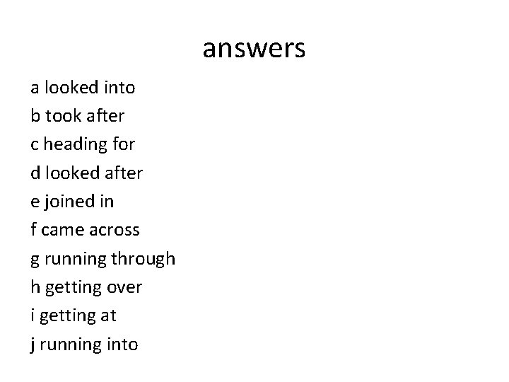answers a looked into b took after c heading for d looked after e