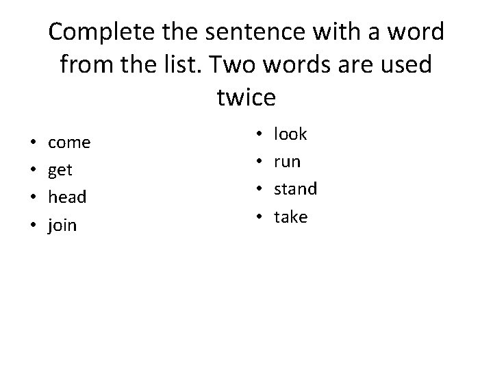 Complete the sentence with a word from the list. Two words are used twice