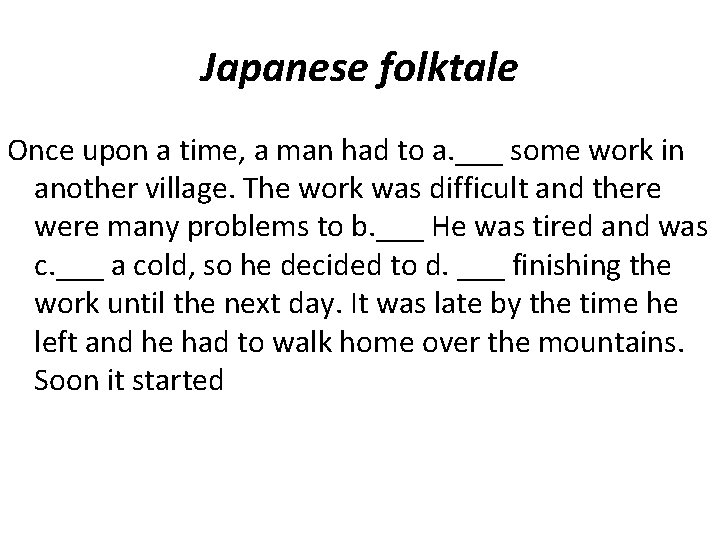 Japanese folktale Once upon a time, a man had to a. ___ some work