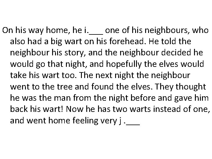 On his way home, he i. ___ one of his neighbours, who also had