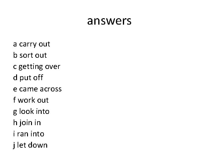 answers a carry out b sort out c getting over d put off e