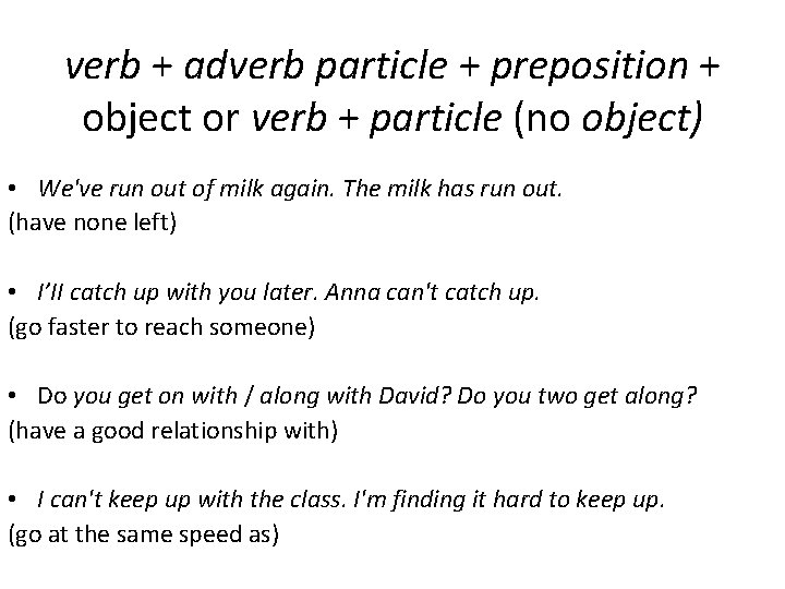 verb + adverb particle + preposition + object or verb + particle (no object)