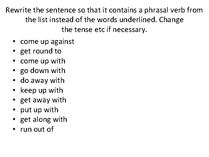 Rewrite the sentence so that it contains a phrasal verb from the list instead