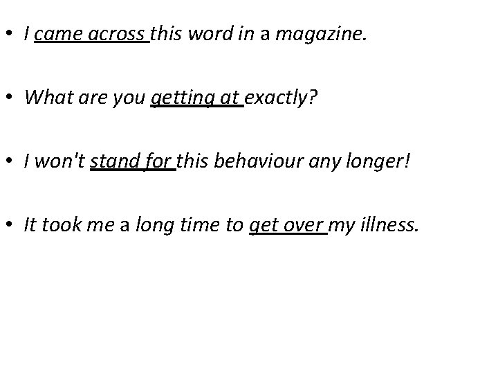  • I came across this word in a magazine. • What are you