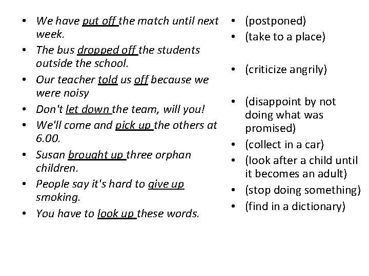  • We have put off the match until next week. • The bus