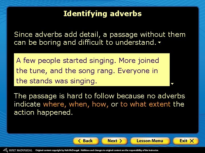 Identifying adverbs Since adverbs add detail, a passage without them can be boring and