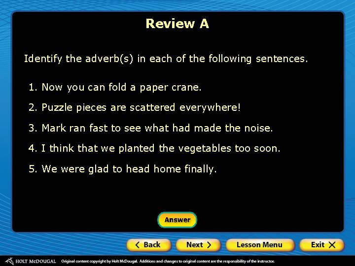 Review A Identify the adverb(s) in each of the following sentences. 1. Now you
