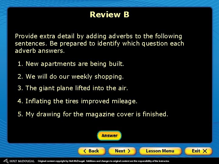 Review B Provide extra detail by adding adverbs to the following sentences. Be prepared