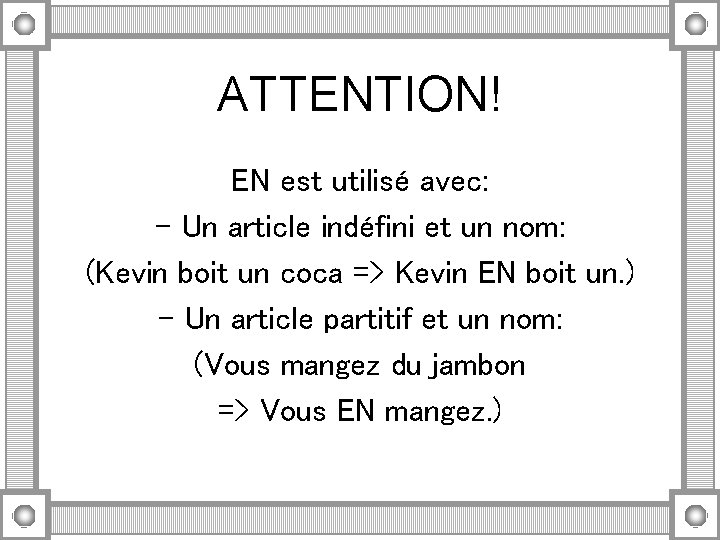 ATTENTION! EN est utilisé avec: - Un article indéfini et un nom: (Kevin boit