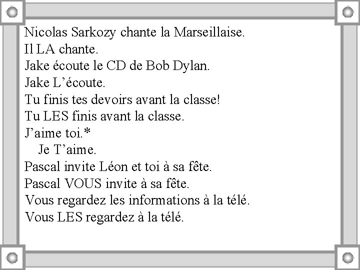 Nicolas Sarkozy chante la Marseillaise. Il LA chante. Jake écoute le CD de Bob