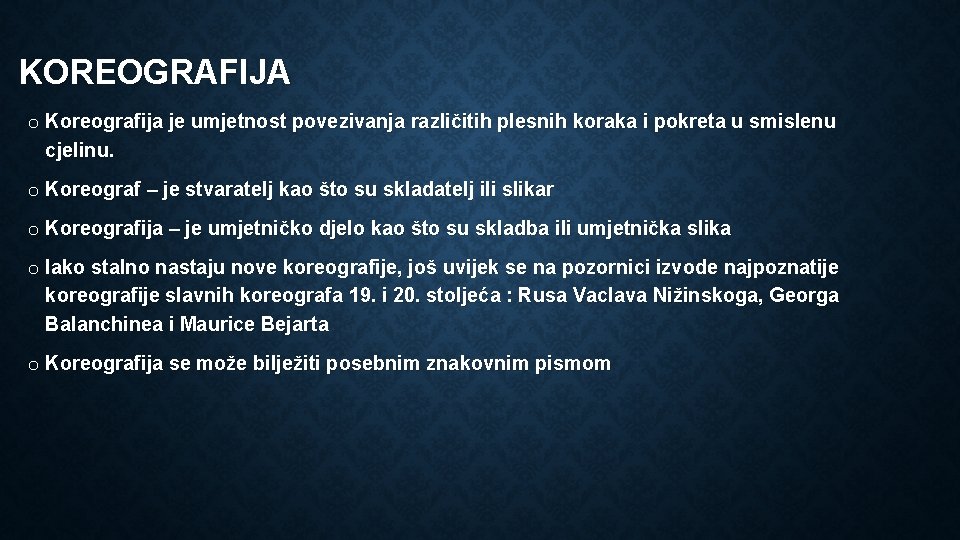 KOREOGRAFIJA o Koreografija je umjetnost povezivanja različitih plesnih koraka i pokreta u smislenu cjelinu.