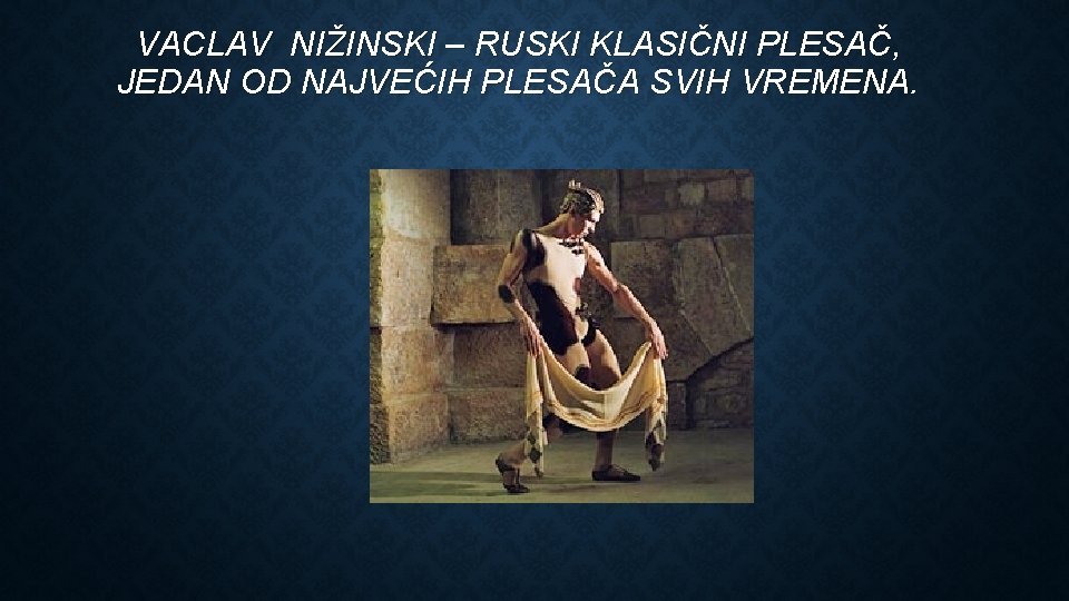 VACLAV NIŽINSKI – RUSKI KLASIČNI PLESAČ, JEDAN OD NAJVEĆIH PLESAČA SVIH VREMENA. 