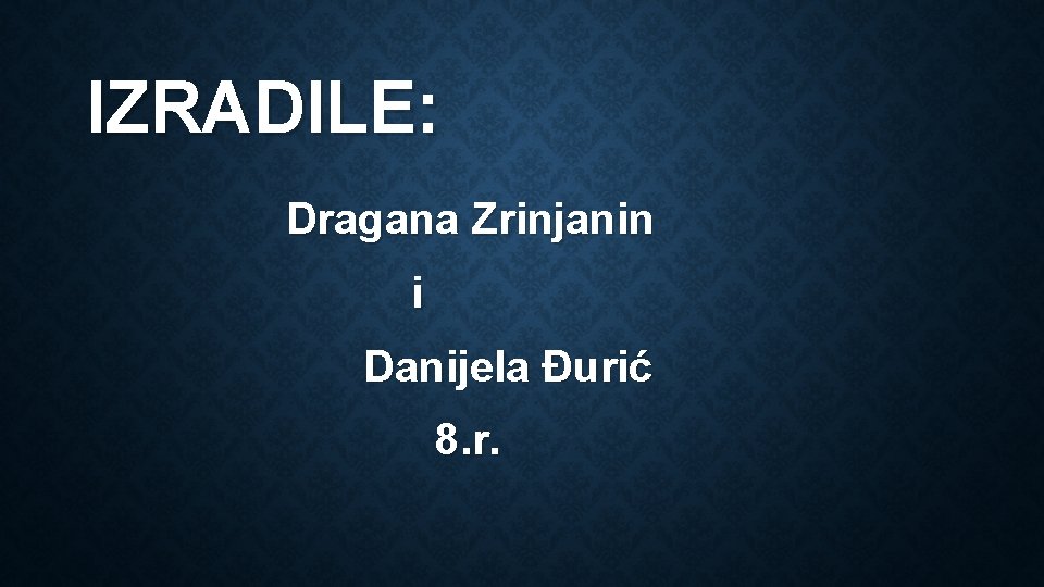 IZRADILE: Dragana Zrinjanin i Danijela Đurić 8. r. 