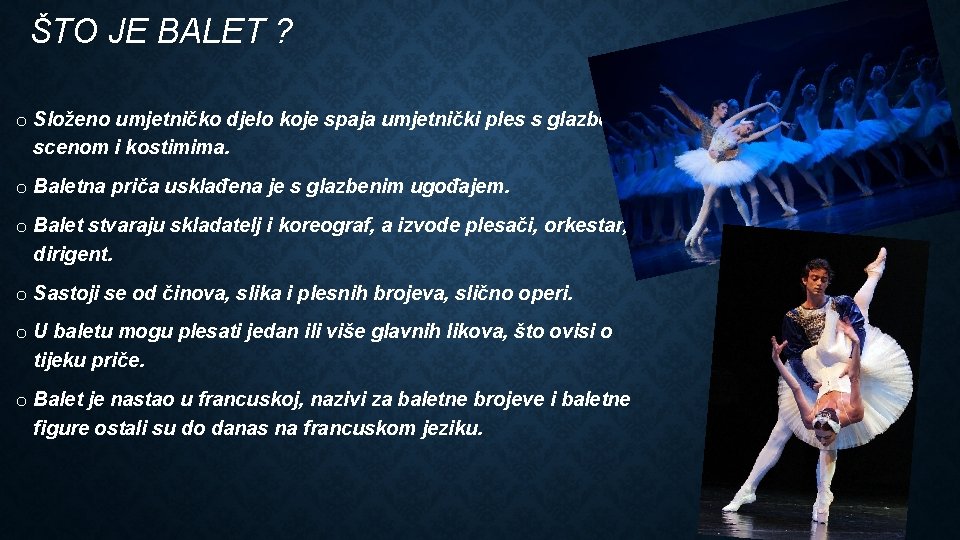 ŠTO JE BALET ? o Složeno umjetničko djelo koje spaja umjetnički ples s glazbom,