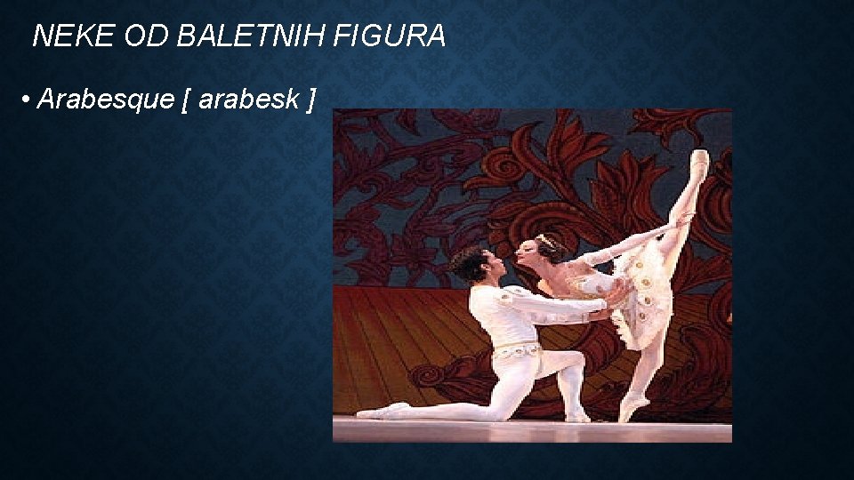 NEKE OD BALETNIH FIGURA • Arabesque [ arabesk ] 