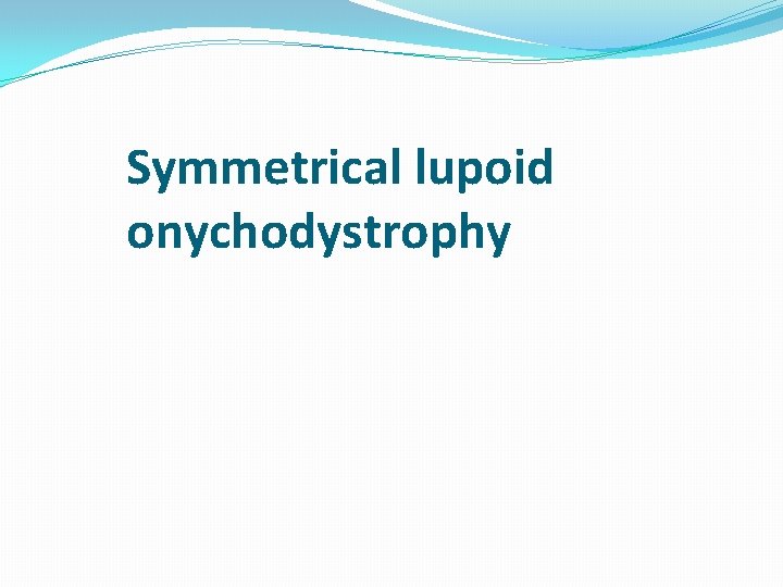 Symmetrical lupoid onychodystrophy 