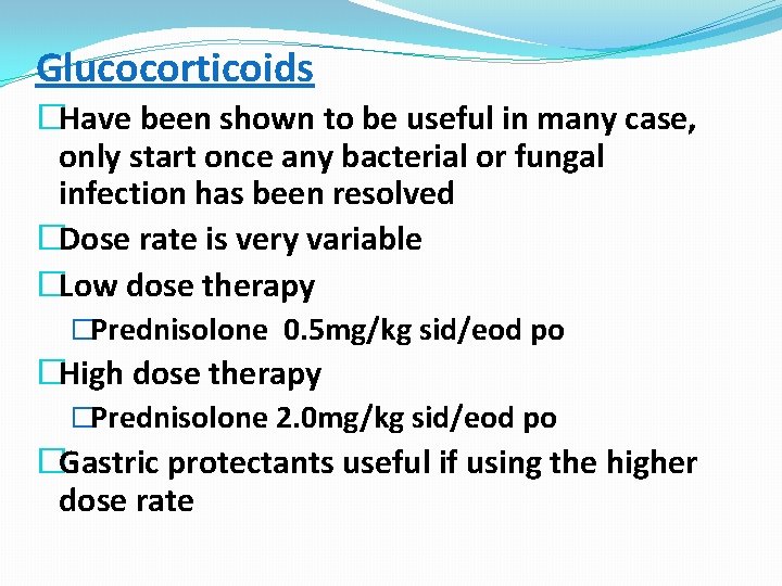 Glucocorticoids �Have been shown to be useful in many case, only start once any