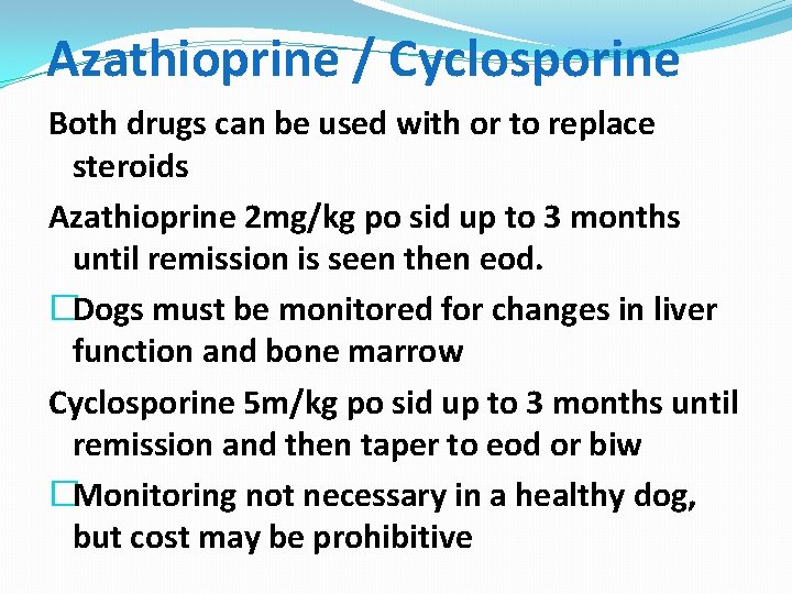 Azathioprine / Cyclosporine Both drugs can be used with or to replace steroids Azathioprine