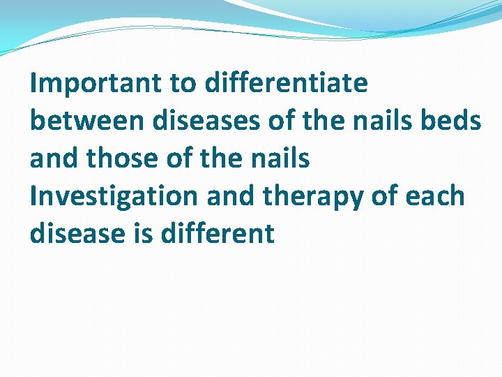 Important to differentiate between diseases of the nails beds and those of the nails