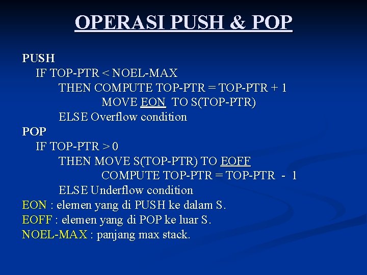 OPERASI PUSH & POP PUSH IF TOP-PTR < NOEL-MAX THEN COMPUTE TOP-PTR = TOP-PTR