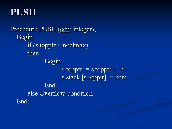 PUSH Procedure PUSH (eon: integer); Begin if (s. topptr < noelmax) then Begin s.