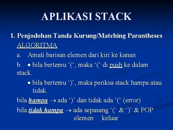 APLIKASI STACK 1. Penjodohan Tanda Kurung/Matching Parantheses ALGORITMA a. Amati barisan elemen dari kiri