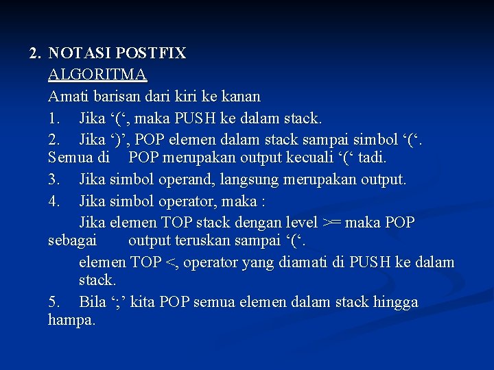 2. NOTASI POSTFIX ALGORITMA Amati barisan dari kiri ke kanan 1. Jika ‘(‘, maka