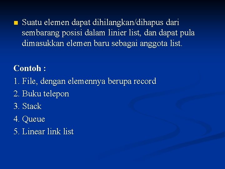 n Suatu elemen dapat dihilangkan/dihapus dari sembarang posisi dalam linier list, dan dapat pula