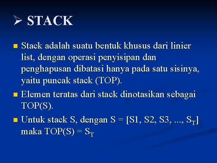 Ø STACK Stack adalah suatu bentuk khusus dari linier list, dengan operasi penyisipan dan