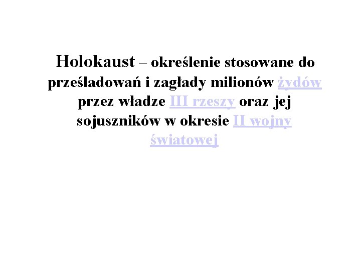 Holokaust – określenie stosowane do prześladowań i zagłady milionów żydów przez władze III rzeszy