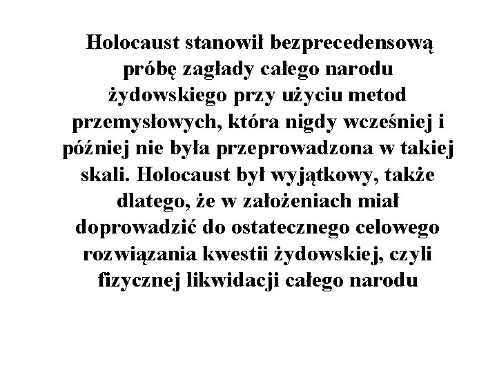 Holocaust stanowił bezprecedensową próbę zagłady całego narodu żydowskiego przy użyciu metod przemysłowych, która nigdy