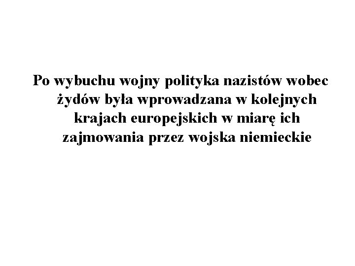 Po wybuchu wojny polityka nazistów wobec żydów była wprowadzana w kolejnych krajach europejskich w