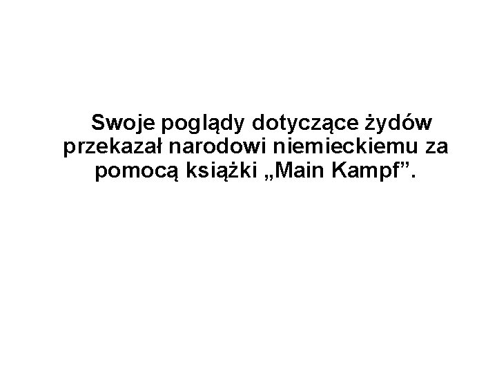 Swoje poglądy dotyczące żydów przekazał narodowi niemieckiemu za pomocą książki „Main Kampf”. 