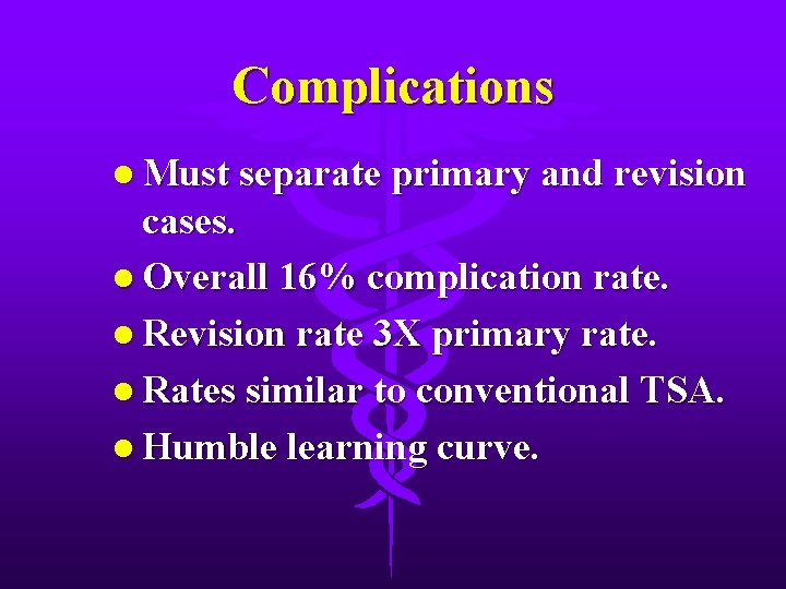 Complications l Must separate primary and revision cases. l Overall 16% complication rate. l