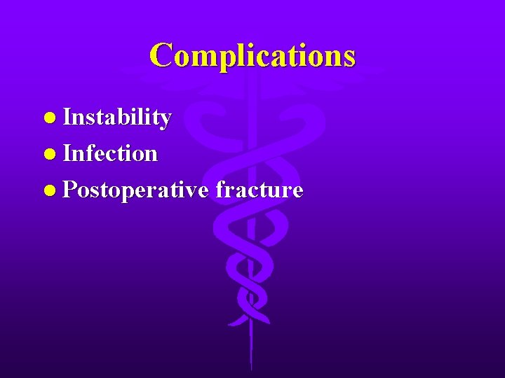 Complications l Instability l Infection l Postoperative fracture 