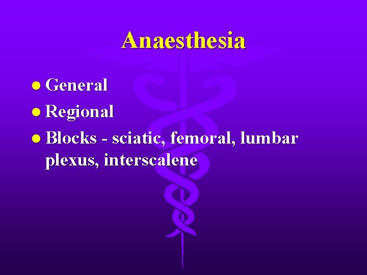 Anaesthesia l General l Regional l Blocks - sciatic, femoral, lumbar plexus, interscalene 