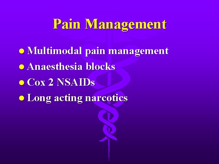 Pain Management l Multimodal pain management l Anaesthesia blocks l Cox 2 NSAIDs l