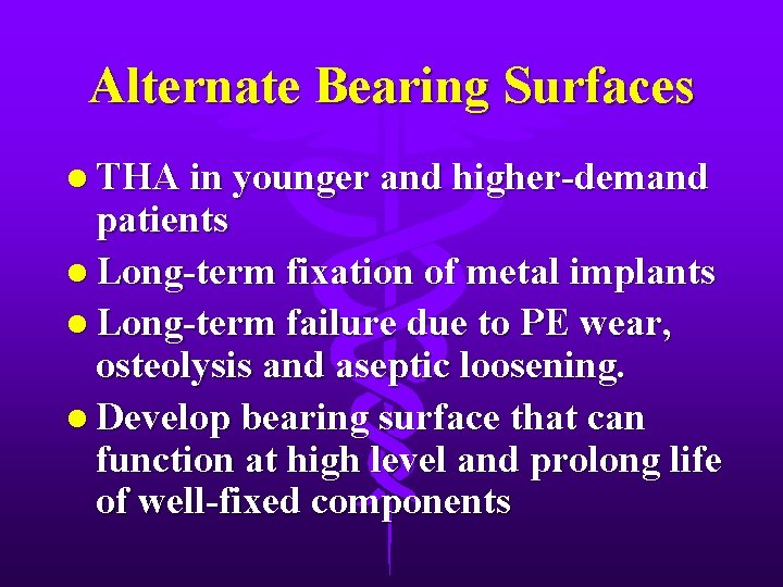 Alternate Bearing Surfaces l THA in younger and higher-demand patients l Long-term fixation of