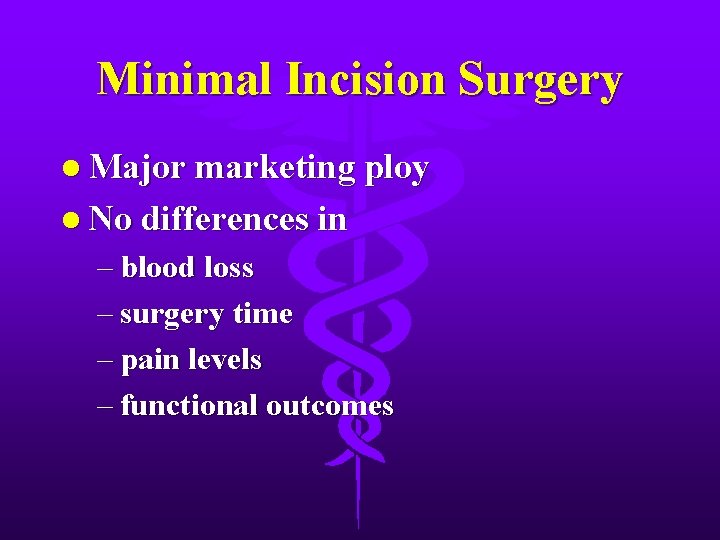 Minimal Incision Surgery l Major marketing ploy l No differences in – blood loss