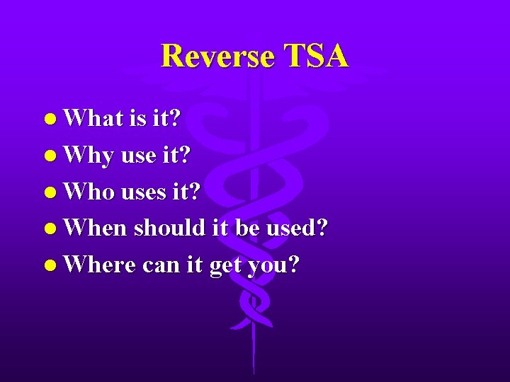Reverse TSA l What is it? l Why use it? l Who uses it?