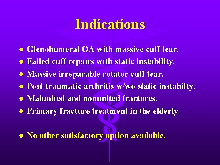 Indications l Glenohumeral OA with massive cuff tear. Failed cuff repairs with static instability.