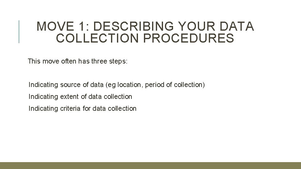 MOVE 1: DESCRIBING YOUR DATA COLLECTION PROCEDURES This move often has three steps: Indicating