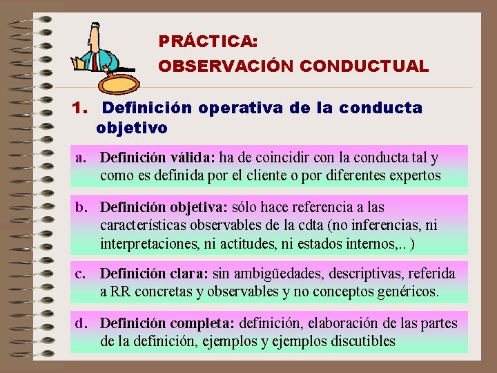 PRÁCTICA: OBSERVACIÓN CONDUCTUAL 1. Definición operativa de la conducta objetivo a. Definición válida: ha