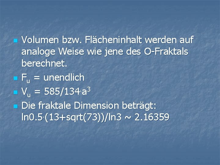 n n Volumen bzw. Flächeninhalt werden auf analoge Weise wie jene des O-Fraktals berechnet.