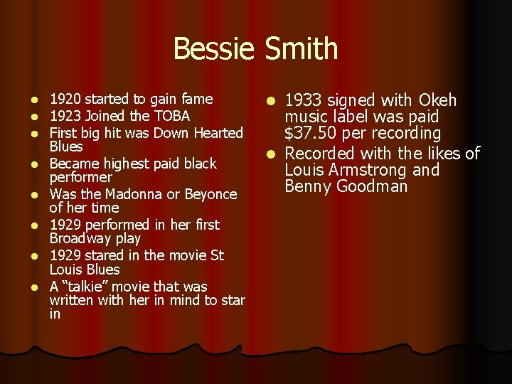 Bessie Smith l l l l 1920 started to gain fame 1923 Joined the