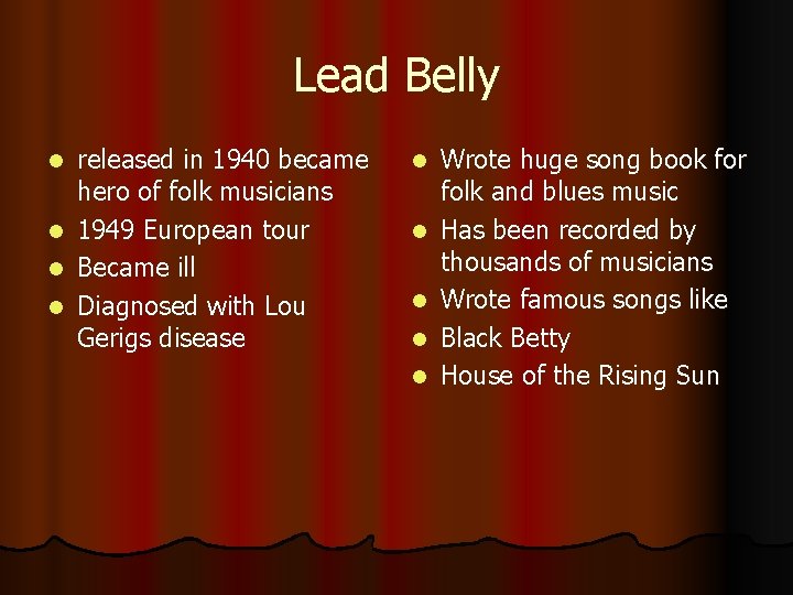 Lead Belly l l released in 1940 became hero of folk musicians 1949 European