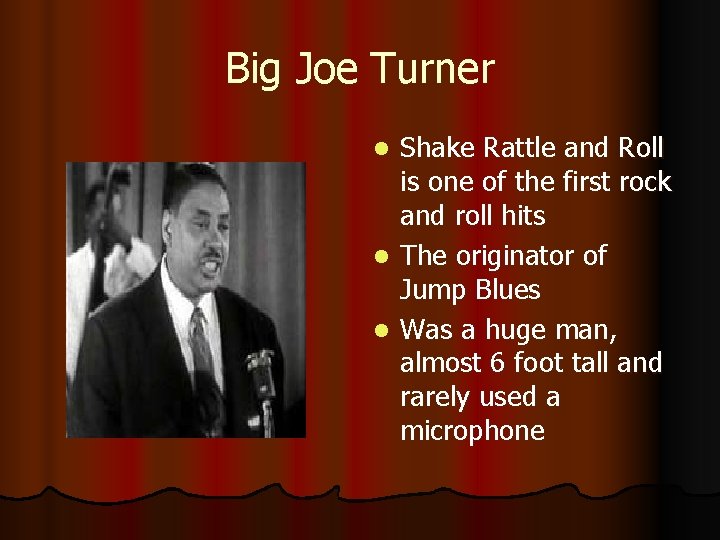 Big Joe Turner Shake Rattle and Roll is one of the first rock and